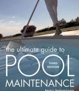 The Ultimate Pool Maintenance Manual: Spas, Pools, Hot Tubs, Rockscapes, and Other Water Features