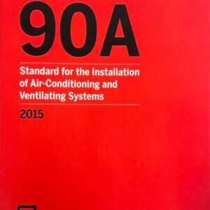 NFPA 90A: Standard for the Installation of Air-Conditioning and Ventilating Systems, 2015 Edition