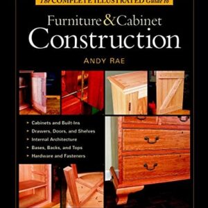 Complete Illustrated Guide to Furniture and Cabinet Construction