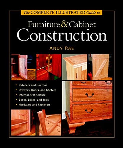 Complete Illustrated Guide to Furniture and Cabinet Construction