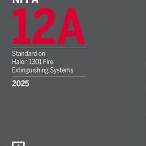 NFPA 12A Standard on Halon 1301 Fire Extinguishing Systems 2025 Edition