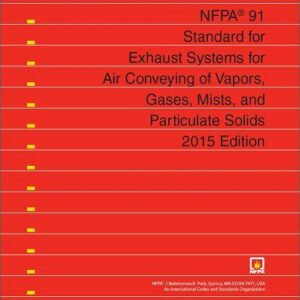 NFPA 91, Standard for Exhaust Systems for Air Conveying of Vapors, Gases, Mists -2015