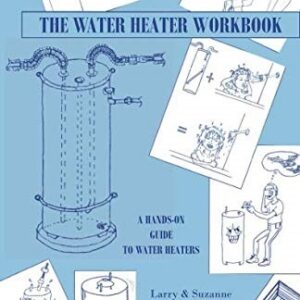 The Water Heater Workbook: A Hands-on Guide to Water Heaters